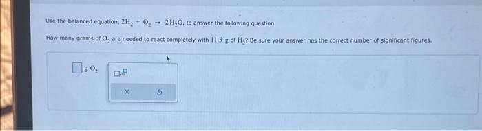 Solved Use the balanced equation, 2H2+O2→2H2O, to answer the | Chegg.com