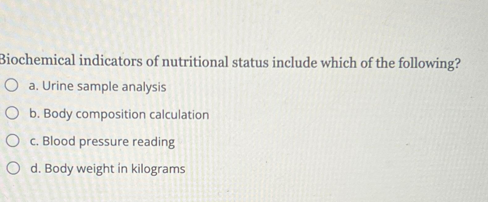 Solved Biochemical indicators of nutritional status include