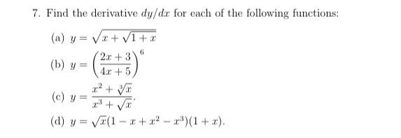 7. Find the derivative \( d y / d x \) for each of the following functions: (a) \( y=\sqrt{x+\sqrt{1+x}} \) (b) \( y=\left(\f