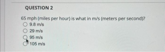 Solved 65mph (miles Per Hour) Is What In M/s (meters Per | Chegg.com