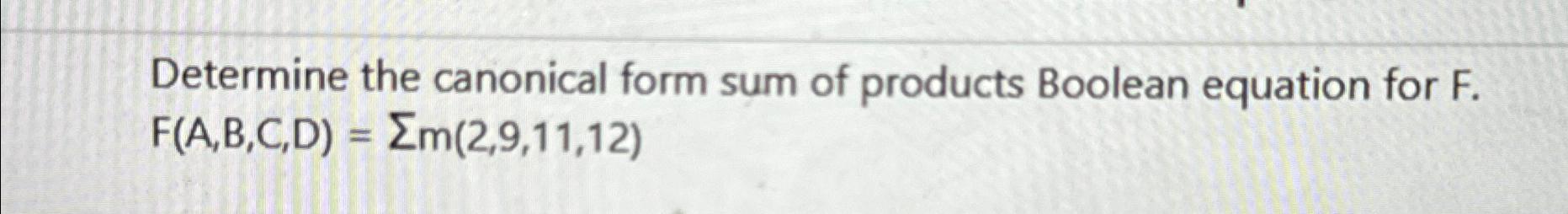 Solved Determine the canonical form sum of products Boolean | Chegg.com