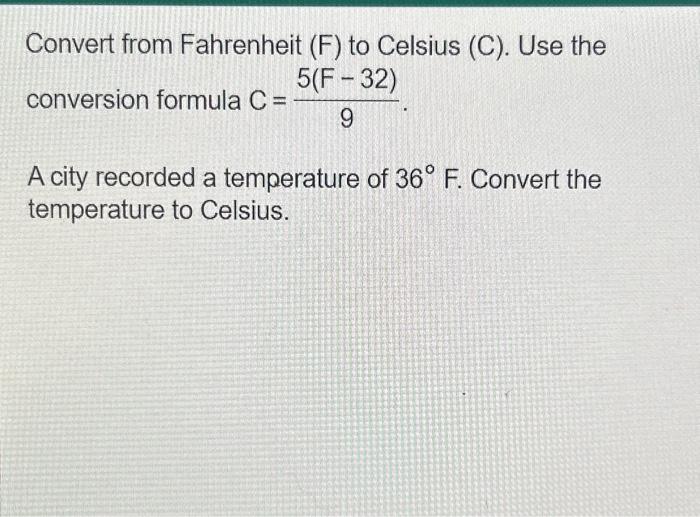 Fahrenheit to Celsius Using This Formula F=9/5(C)+32 NEED ALGEBRA