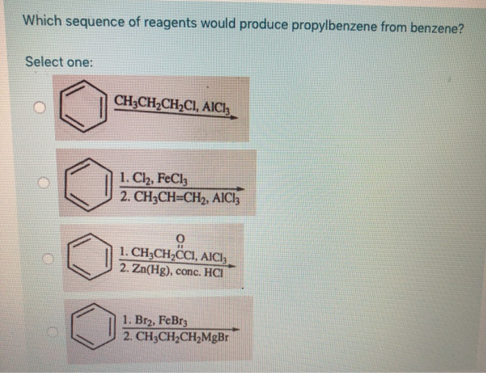 Which Sequence Of Reagents Would Produce Propylbenzene From Benzene