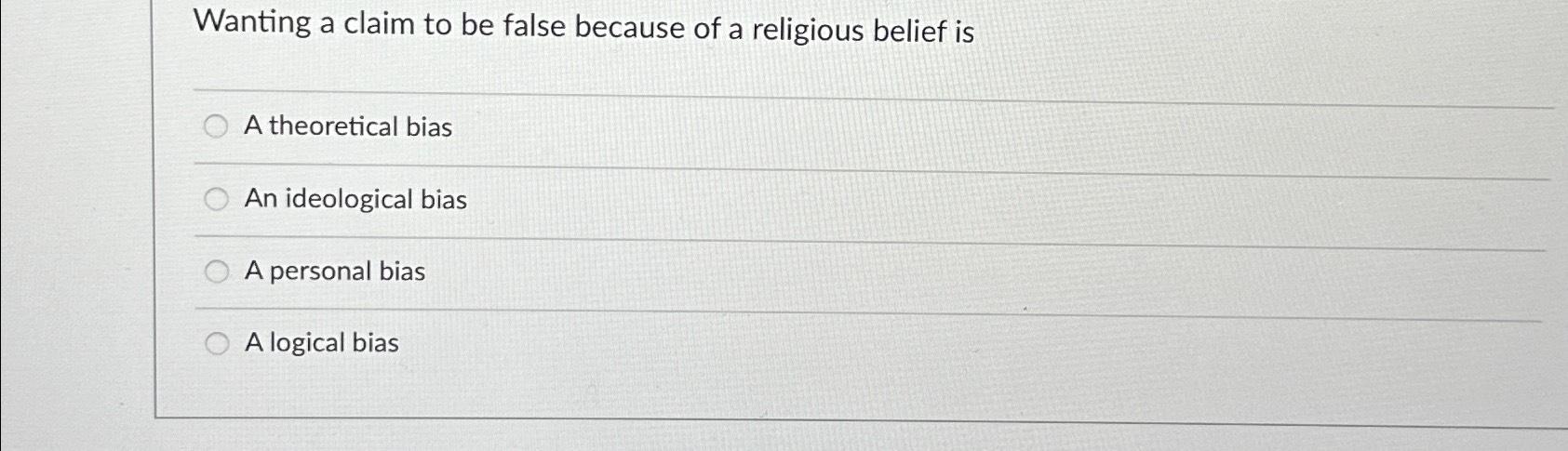 Solved Wanting a claim to be false because of a religious | Chegg.com