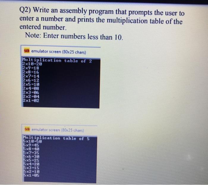 Q2) Write an assembly program that prompts the user to enter a number and prints the multiplication table of the entered numb