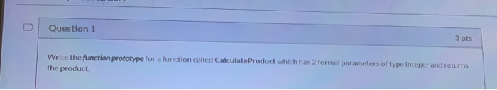 Solved 3 pts Question 1 Write the functlon prototype for a | Chegg.com