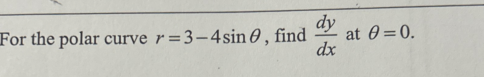Solved For the polar curve r=3-4sinθ, ﻿find dydx ﻿at θ=0. | Chegg.com
