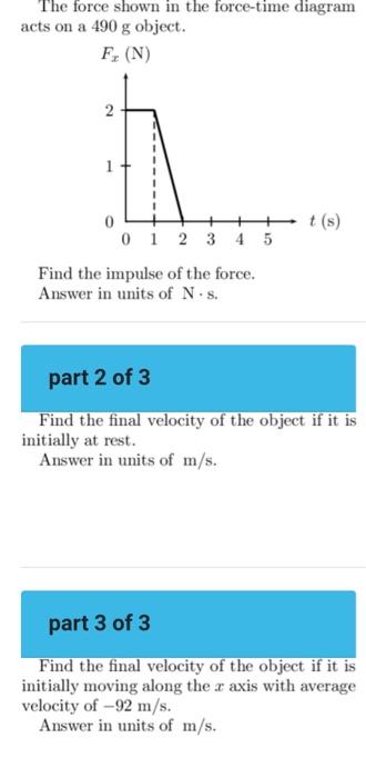 The force shown in the force-time diagram acts on a \( 490 \mathrm{~g} \) object.
Find the impulse of the force.
Answer in un