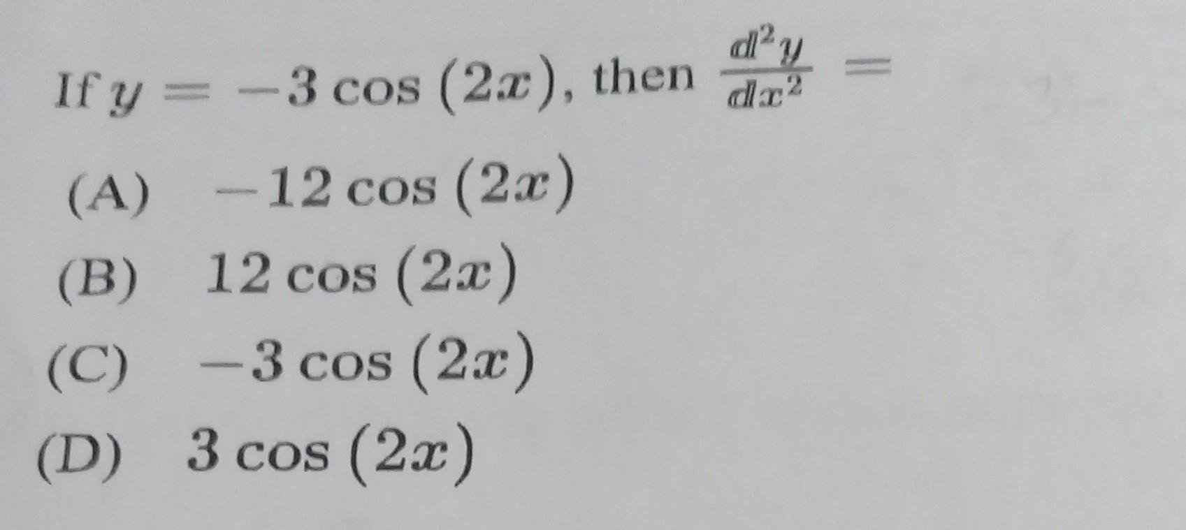 Solved If y=−3cos(2x), then d−x2d2y= (A) −12cos(2x) (B) | Chegg.com