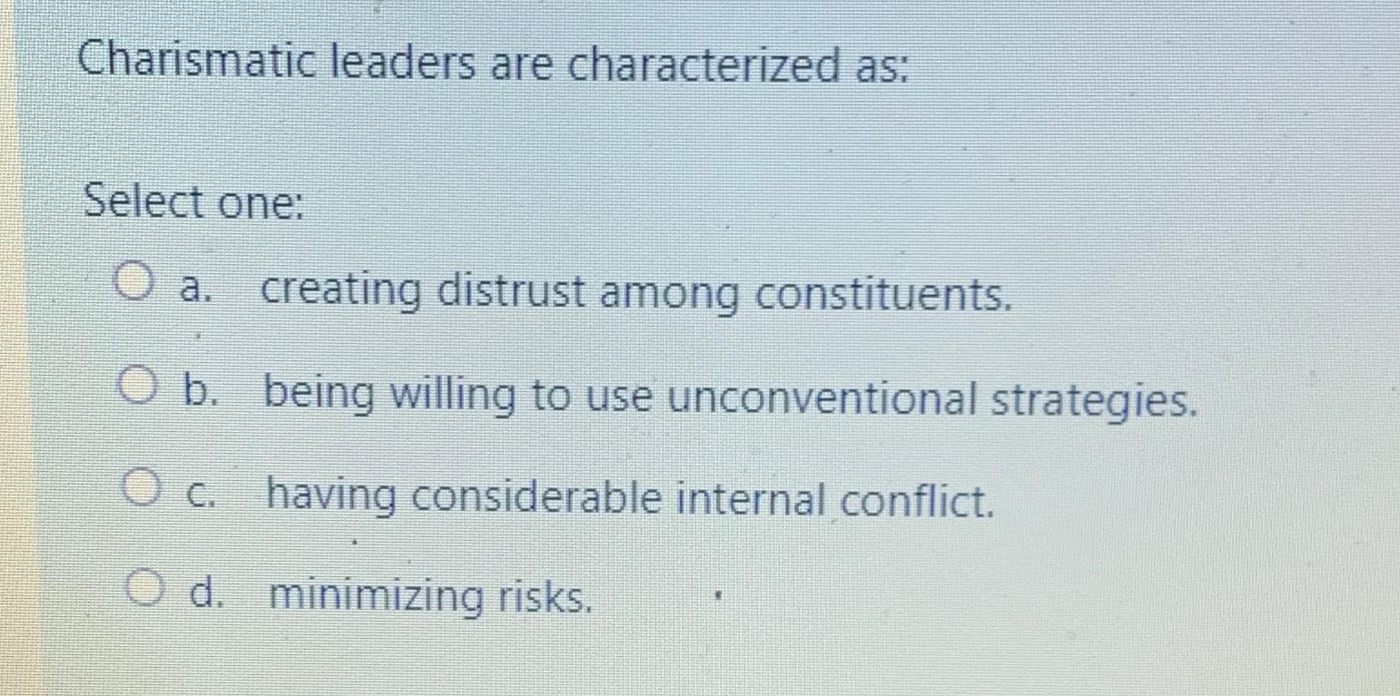 Solved Charismatic Leaders Are Characterized As:Select | Chegg.com