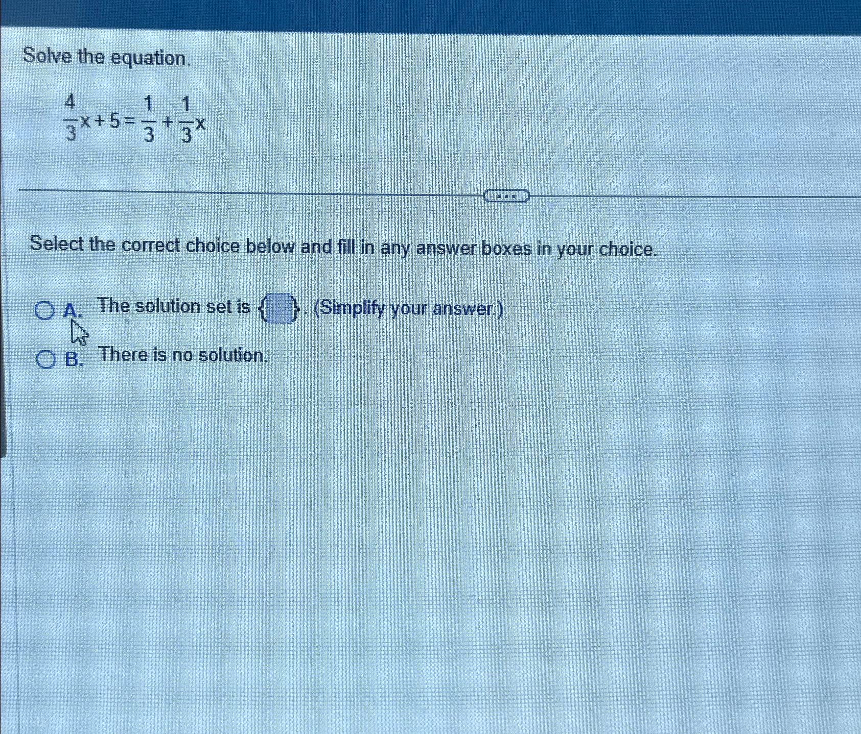 Solved Solve The Equation 43x 5 13 13xSelect The Correct Chegg