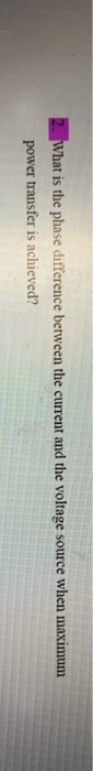 Solved 2 What Is The Phase Difference Between The Current Chegg