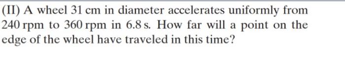 Solved II A wheel 31 cm in diameter accelerates uniformly