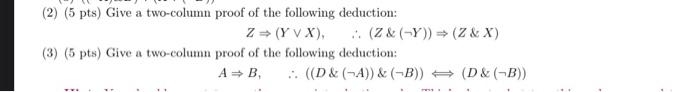 (2) (5 pts) Give a two-column proof of the following deduction:
\[
Z \Rightarrow(Y \vee X), \quad \therefore(Z \&(\neg Y)) \R