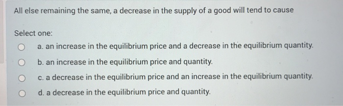 solved all else being equal, a demand decrease Images... Solved and All else equal, if the demand curve of a good | Chegg.com