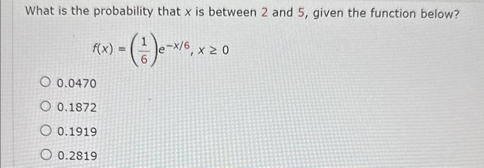 Solved What is the probability that x is between 2 and 5 , | Chegg.com
