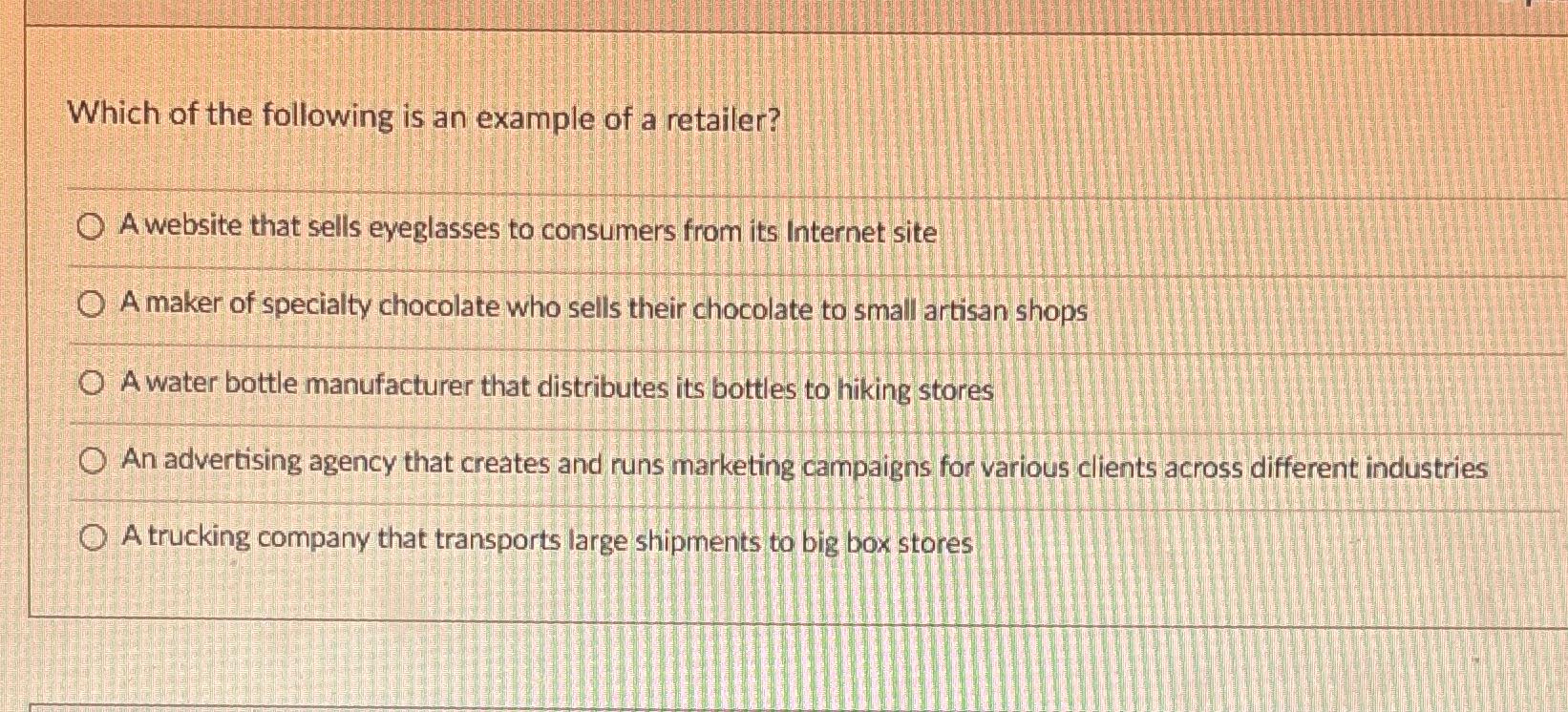 Solved Which Of The Following Is An Example Of A Retailer?A | Chegg.com