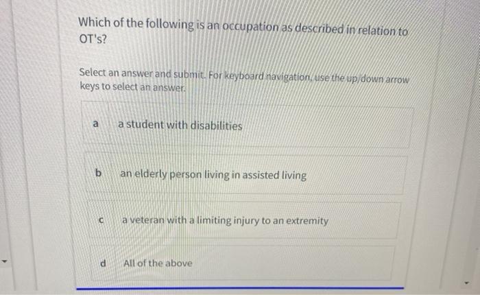 Which of the following is an occupation as described in relation to OTs? Select an answer and submit. For keyboard navigatio