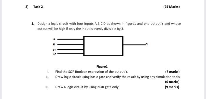 Solved 2) Task 2 (95 Marks) 1. Design a logic circuit with | Chegg.com