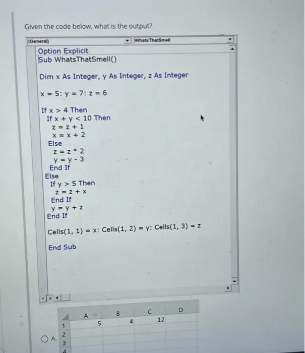 Given the code below, what is the output? (General) Whatstharsmel Option Explicit Sub WhatsThatSmell() Dim \( x \) As Integer