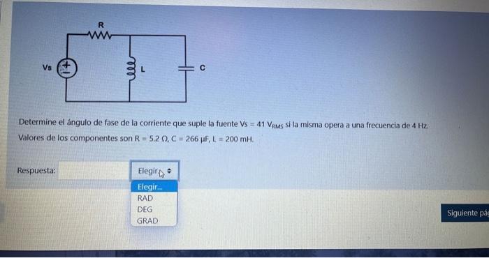 R Vs قف с Determine el ángulo de fase de la corriente que suple la fuente Vs = 41 Vems sila misma opera a una frecuencia de 4