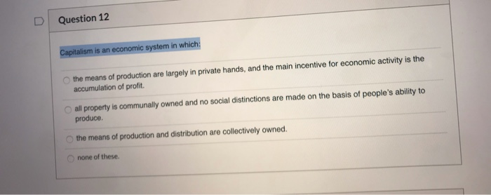 solved-question-12-capitalism-is-an-economic-system-in-chegg