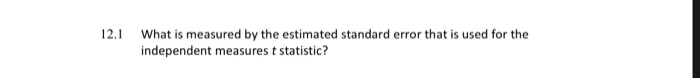 Solved 12.1 What is measured by the estimated standard error | Chegg.com