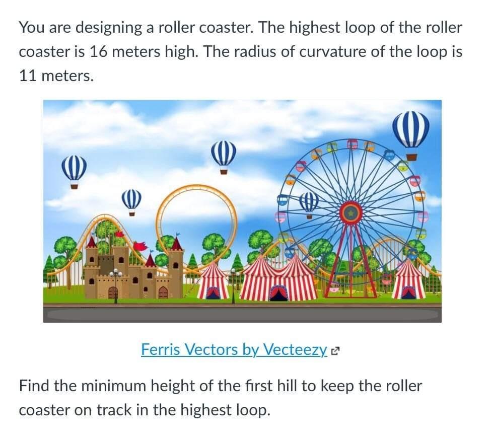 Solved You are designing a roller coaster. The highest loop | Chegg.com