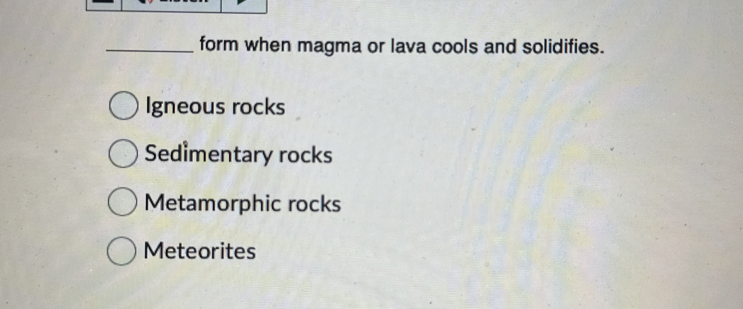 Solved form when magma or lava cools and solidifies.Igneous