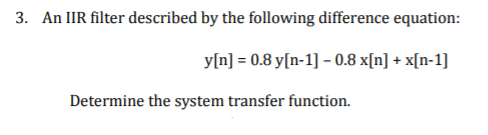 Solved 3. An IIR filter described by the following | Chegg.com