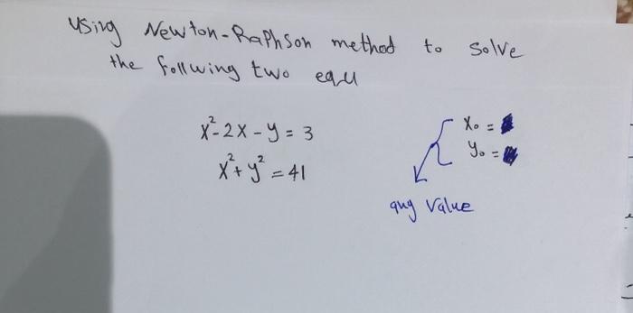 Solved using Newton-Raphson method the follwing two equ to | Chegg.com