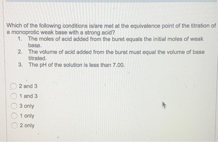 Which of the following conditions is/are met at the equivalence point of the titration of a monoprotic weak base with a stron