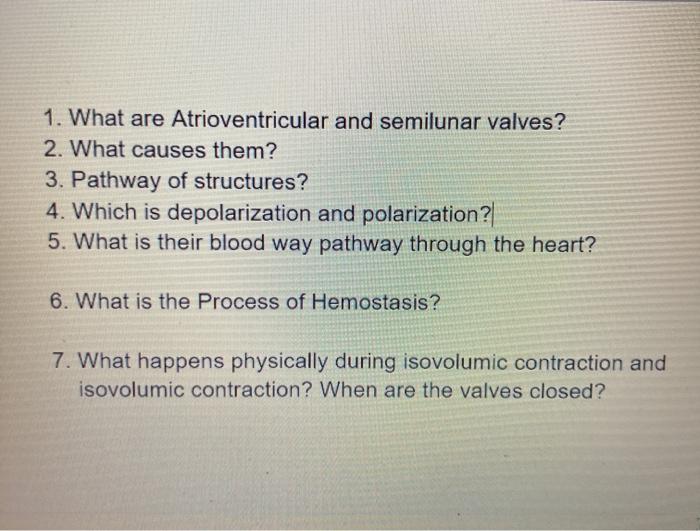 1. What are Atrioventricular and semilunar valves? 2. What causes them? 3. Pathway of structures? 4. Which is depolarization