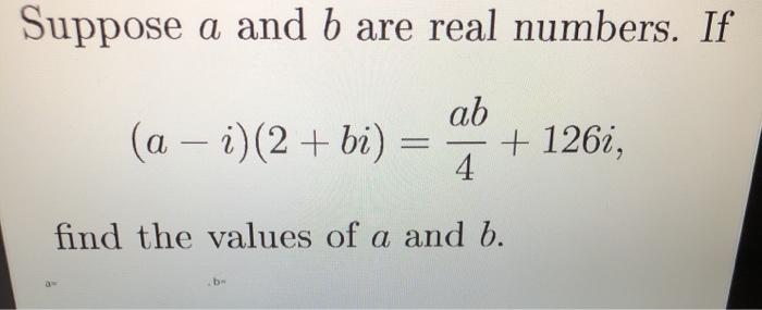 Solved Suppose A And B Are Real Numbers. If (a – I)(2+ Bi) | Chegg.com