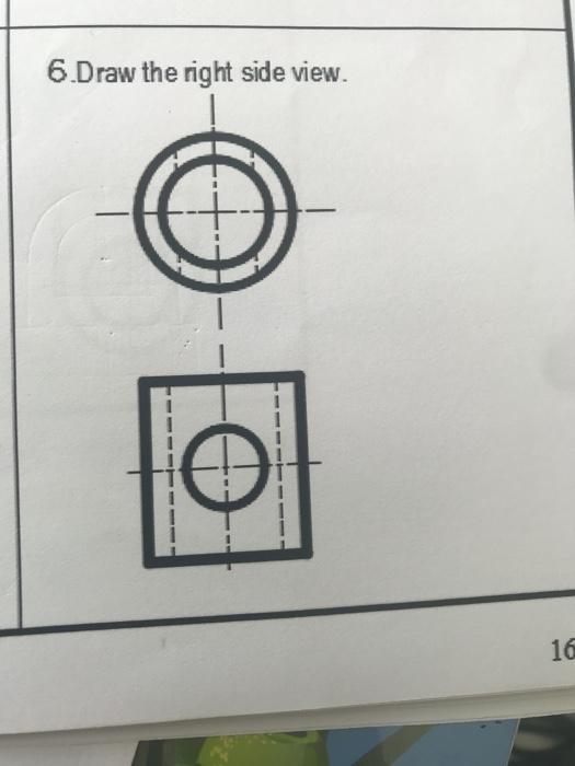 Solved 6.Draw the right side view. 1 16 | Chegg.com