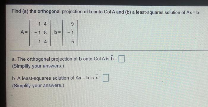 Solved Find (a) The Orthogonal Projection Of B Onto Col A | Chegg.com