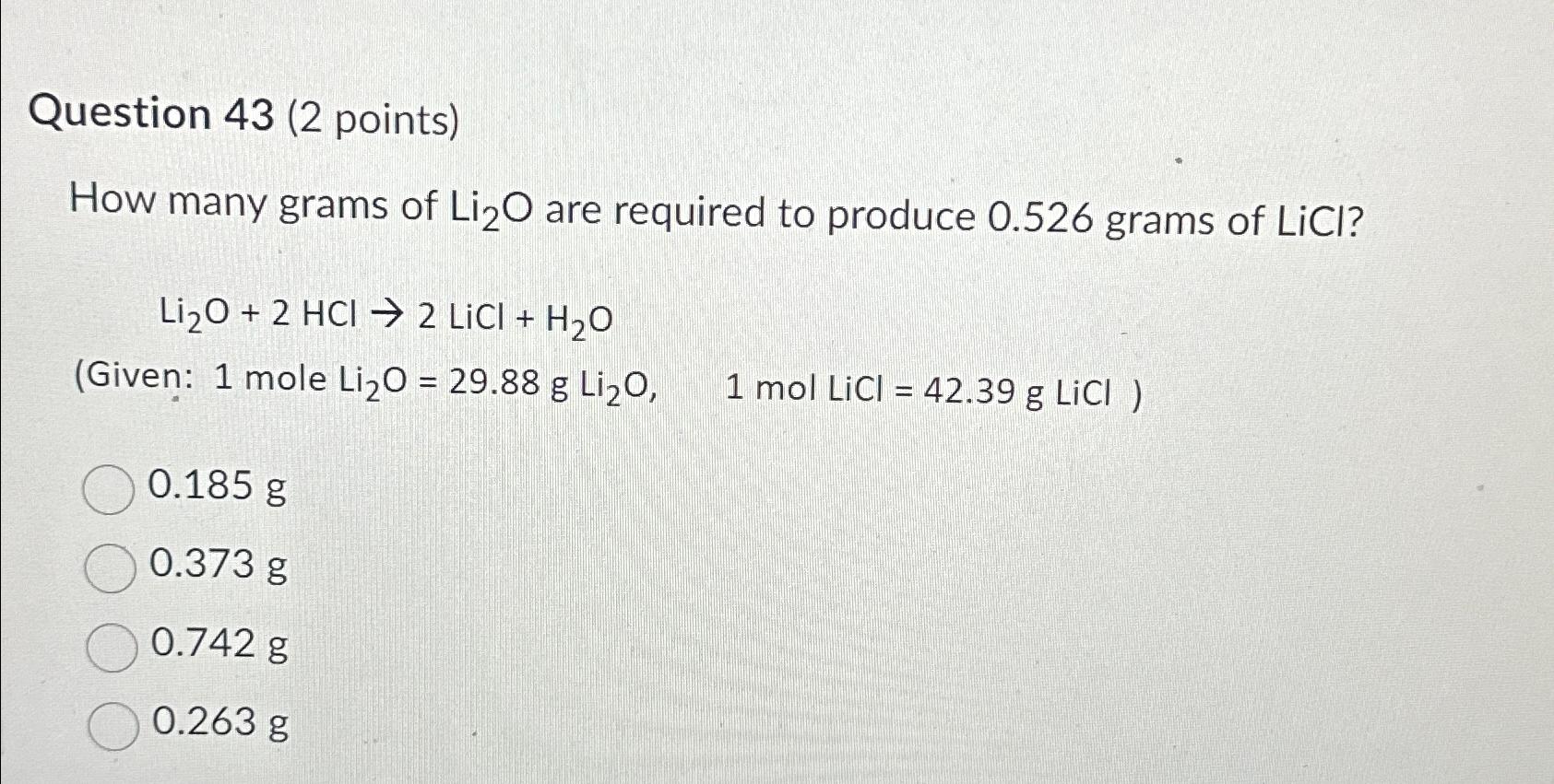 Solved Question 43 (2 points)\\nHow many grams of Li_(2)O | Chegg.com