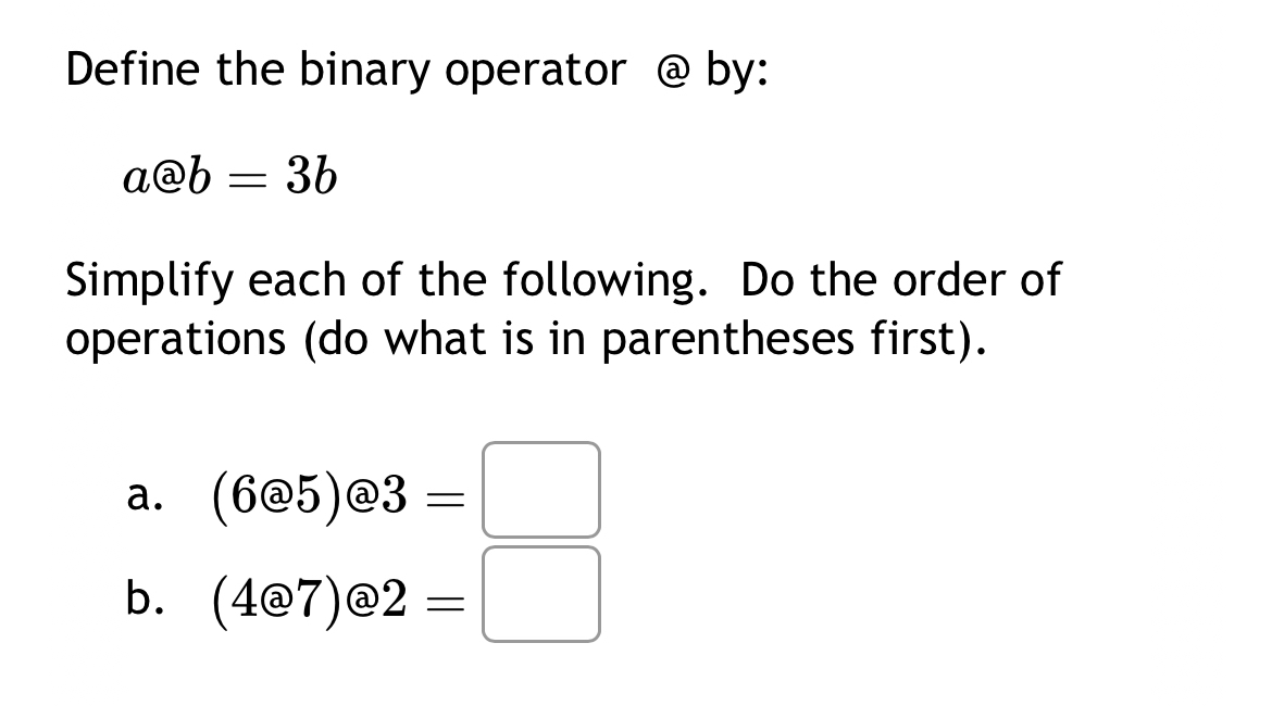 Solved Define the binary operator @ by:a@b=3bSimplify each | Chegg.com