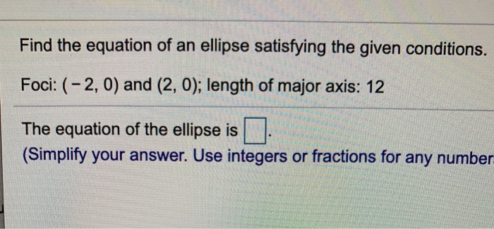 Solved Find the equation of an ellipse satisfying the given | Chegg.com
