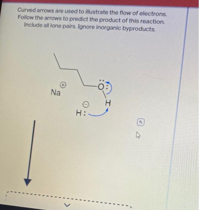 Curved arrows are used to illustrate the flow of electrons. Follow the arrows to predict the product of this reaction. Includ