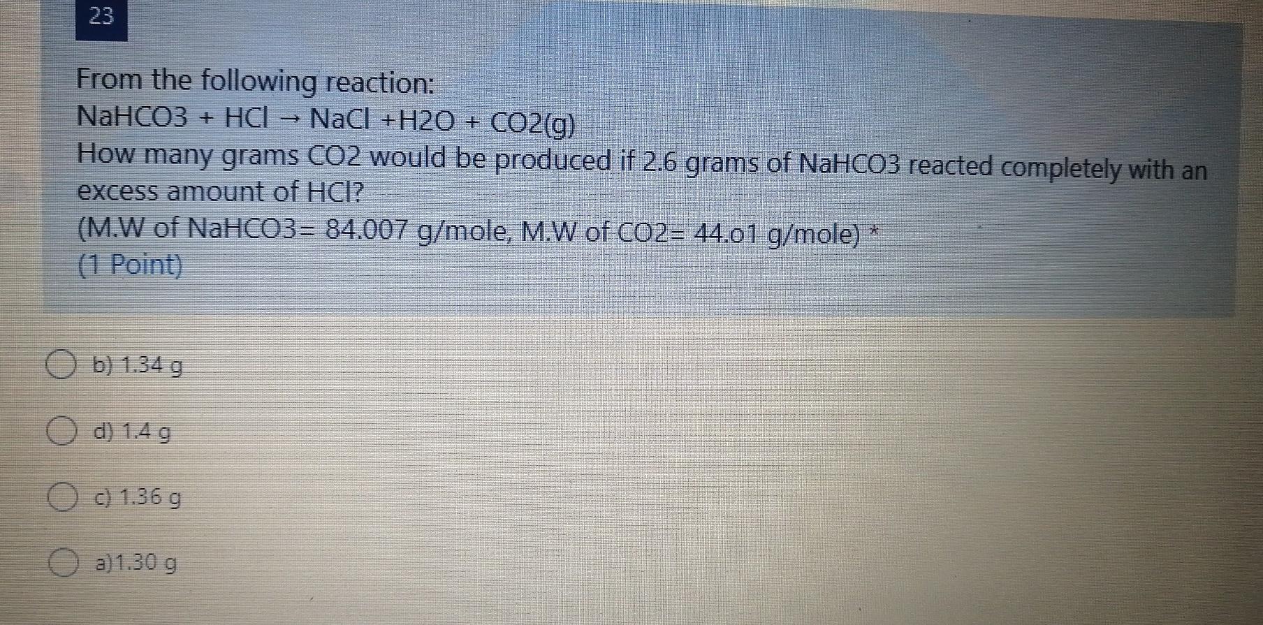 Solved 23 From the following reaction: NaHCO3 + HCl - NaCl + | Chegg.com