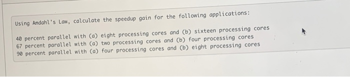 Solved Using Amdahl's Law, Calculate The Speedup Gain For | Chegg.com