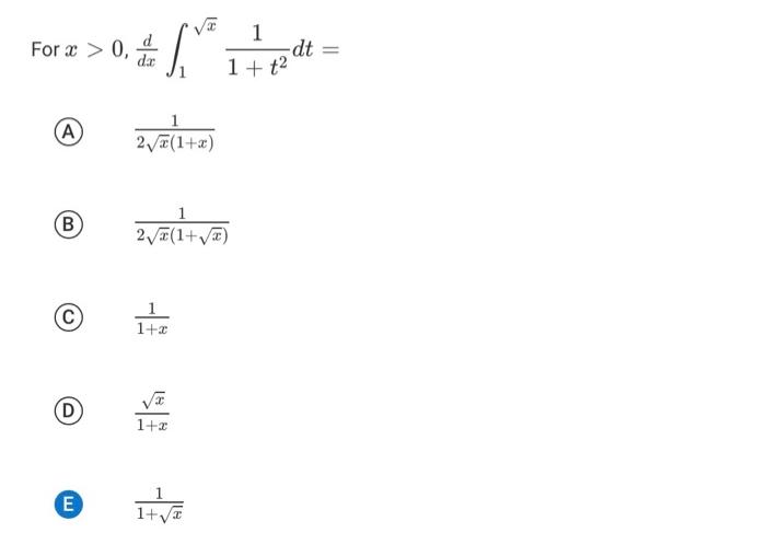 Solved x>0,dxd∫1x1+t21dt= (A) 2x(1+x)1 (B) 2x(1+x)1 (C) 1+x1 — free download