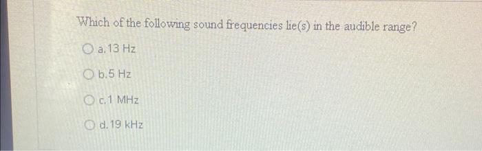 Solved Which Of The Following Sound Frequencies Lie(s) In 