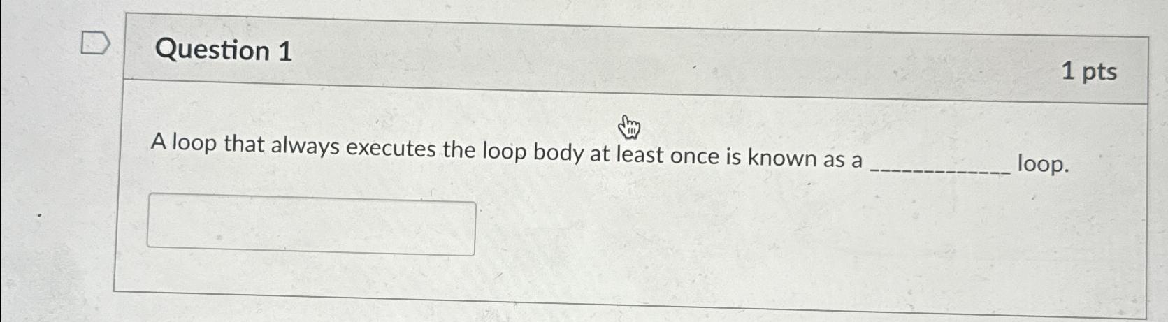 Solved Question 11 ﻿ptsA loop that always executes the loop | Chegg.com