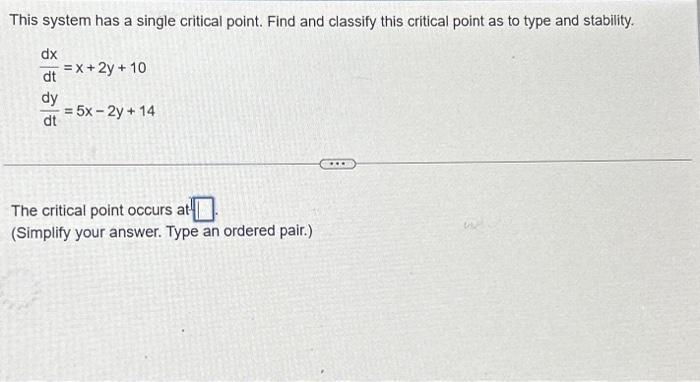 Solved This system has a single critical point. Find and | Chegg.com