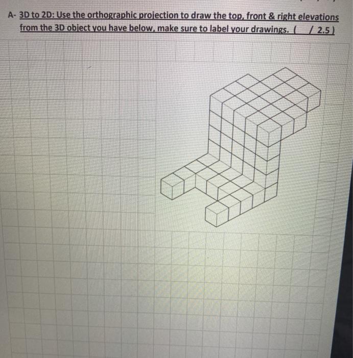 Solved A- 3D to 2D: Use the orthographic projection to draw | Chegg.com