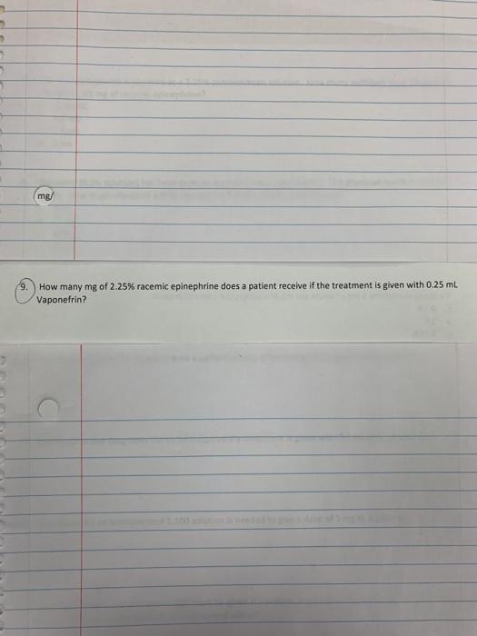 mg/ 9. How many mg of 2.25% racemic epinephrine does a patient receive if the treatment is given with 0.25 ml Vaponefrin?