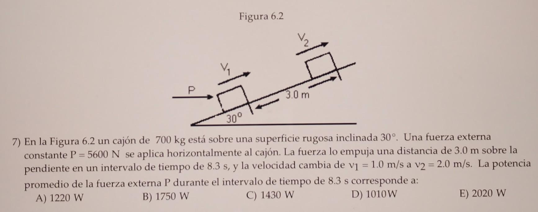 Figura 6.2 7) En la Figura 6.2 un cajón de \( 700 \mathrm{~kg} \) está sobre una superficie rugosa inclinada \( 30^{\circ} \)