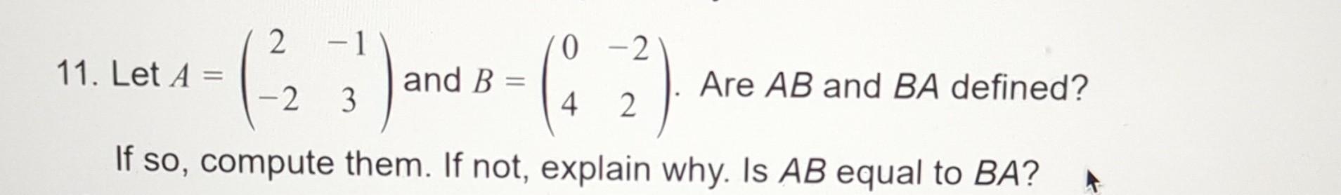 Solved 11. Let A=(2−2−13) and B=(04−22). Are AB and BA | Chegg.com
